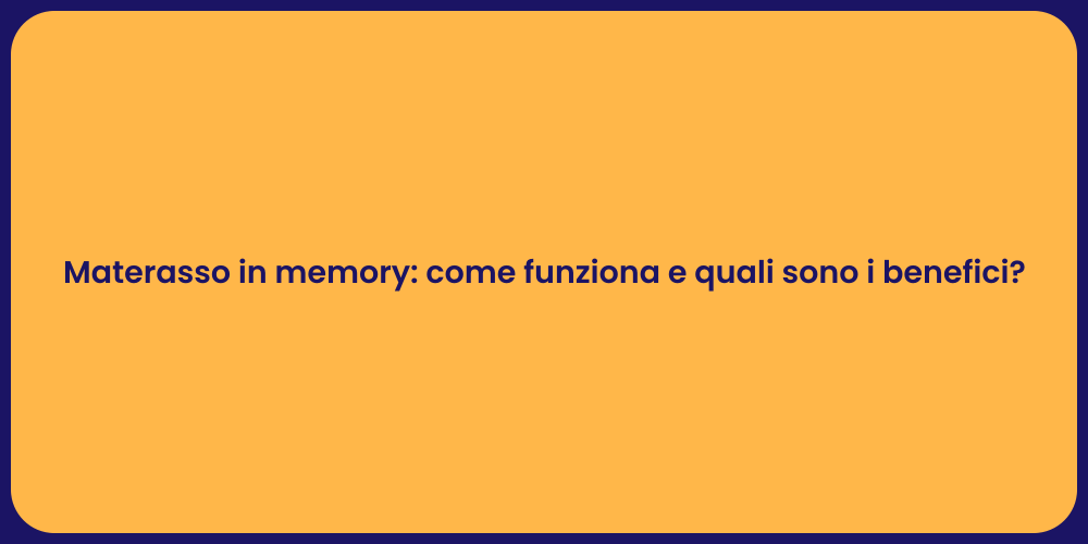 Materasso in memory: come funziona e quali sono i benefici?