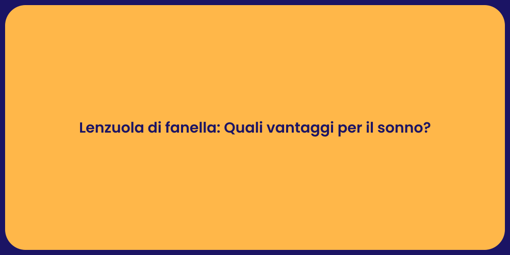 Lenzuola di fanella: Quali vantaggi per il sonno?