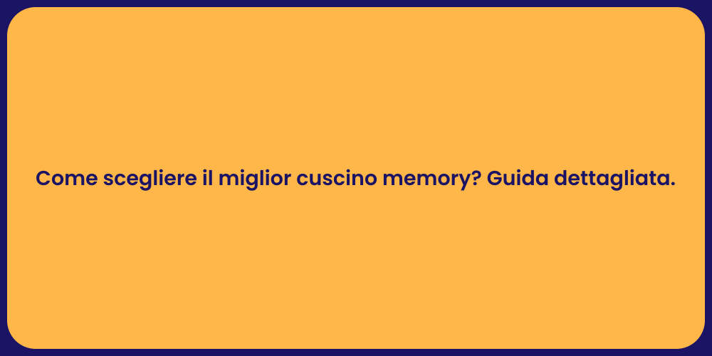Come scegliere il miglior cuscino memory? Guida dettagliata.