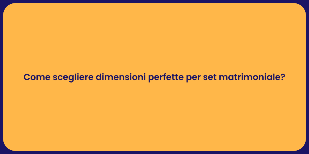 Come scegliere dimensioni perfette per set matrimoniale?