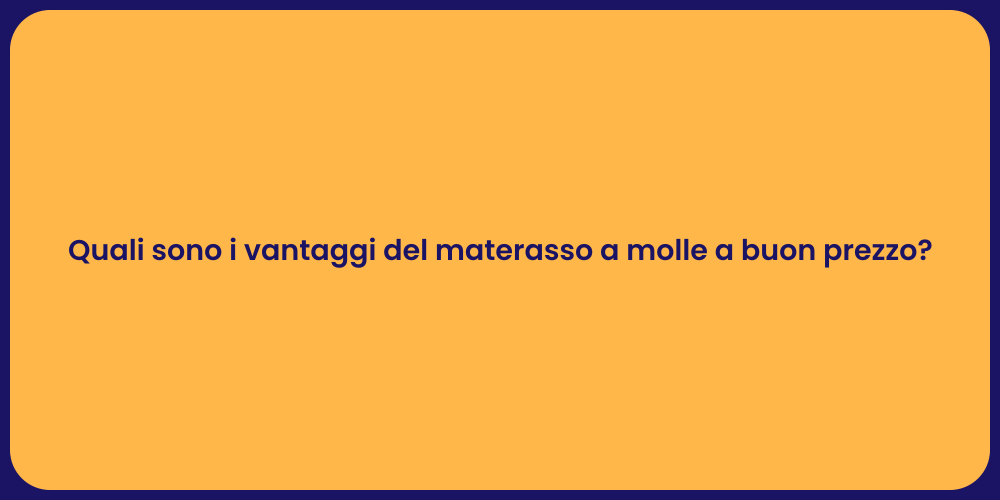 Quali sono i vantaggi del materasso a molle a buon prezzo?