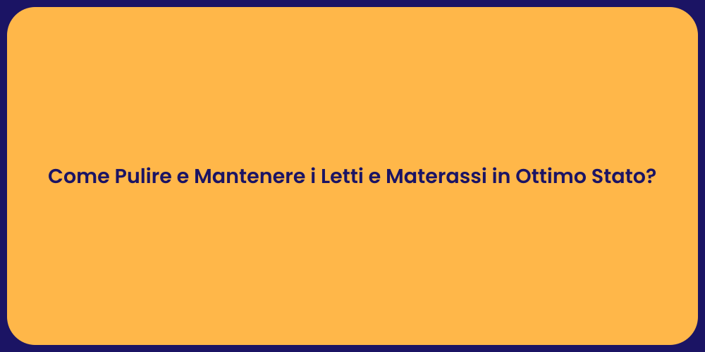 Come Pulire e Mantenere i Letti e Materassi in Ottimo Stato?