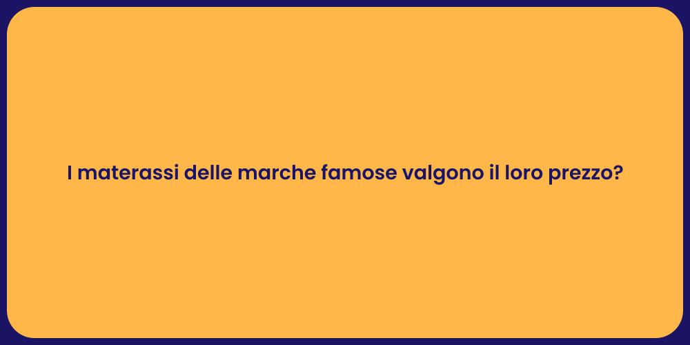 I materassi delle marche famose valgono il loro prezzo?