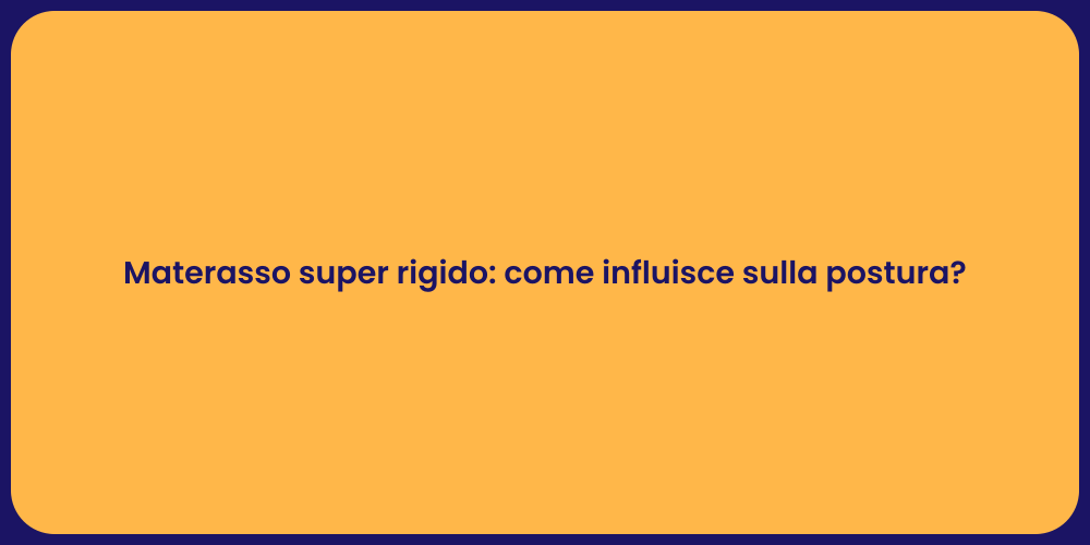 Materasso super rigido: come influisce sulla postura?