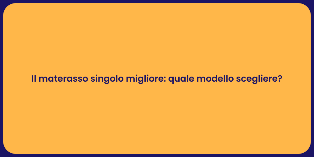 Il materasso singolo migliore: quale modello scegliere?