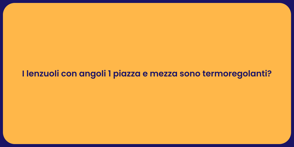 I lenzuoli con angoli 1 piazza e mezza sono termoregolanti?