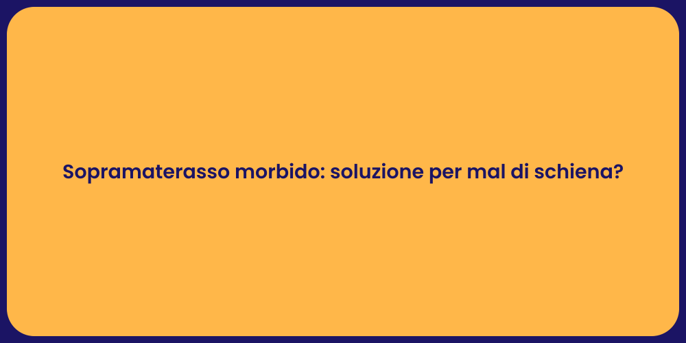 Sopramaterasso morbido: soluzione per mal di schiena?