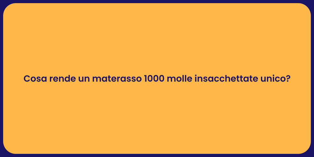 Cosa rende un materasso 1000 molle insacchettate unico?