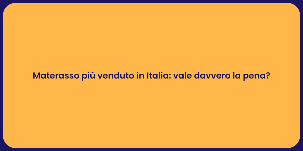 Materasso più venduto in Italia: vale davvero la pena?