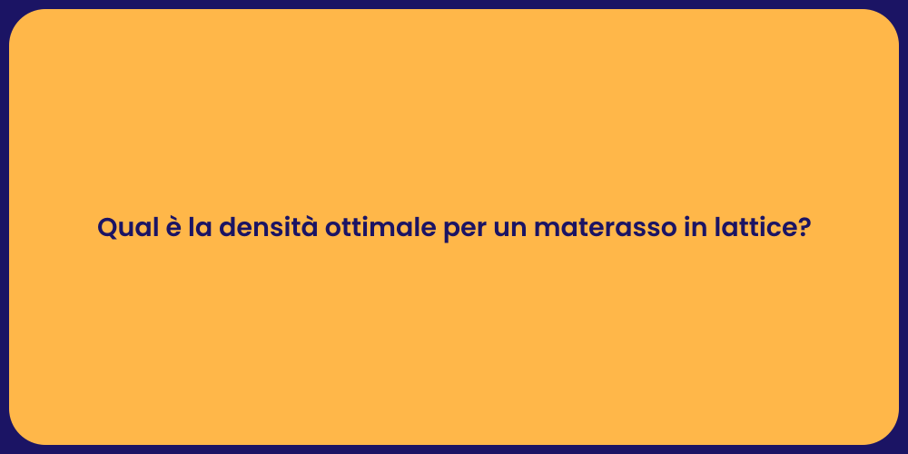 Qual è la densità ottimale per un materasso in lattice?