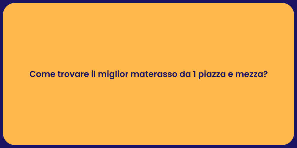 Come trovare il miglior materasso da 1 piazza e mezza?