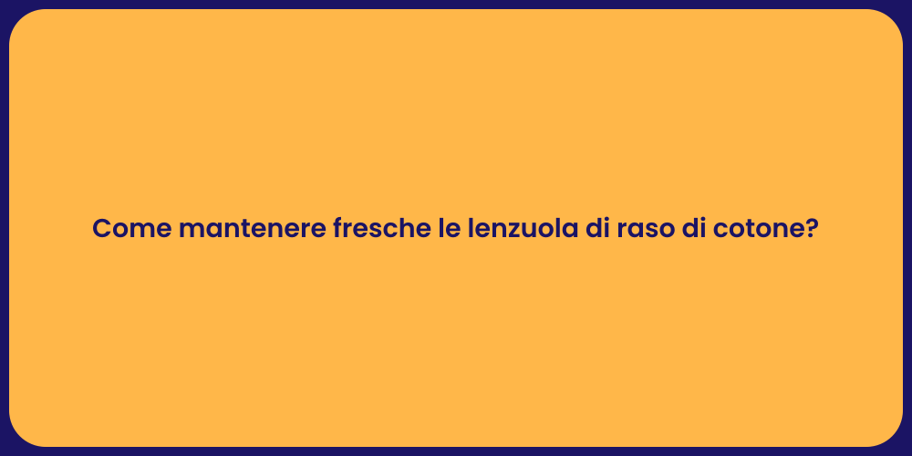 Come mantenere fresche le lenzuola di raso di cotone?