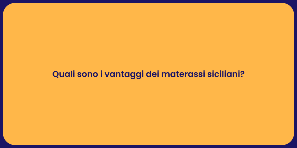 Quali sono i vantaggi dei materassi siciliani?