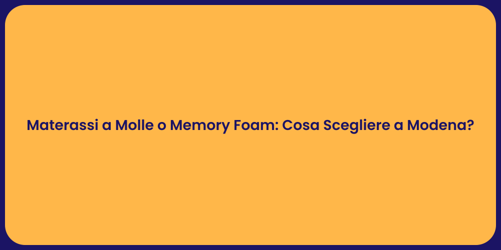 Materassi a Molle o Memory Foam: Cosa Scegliere a Modena?