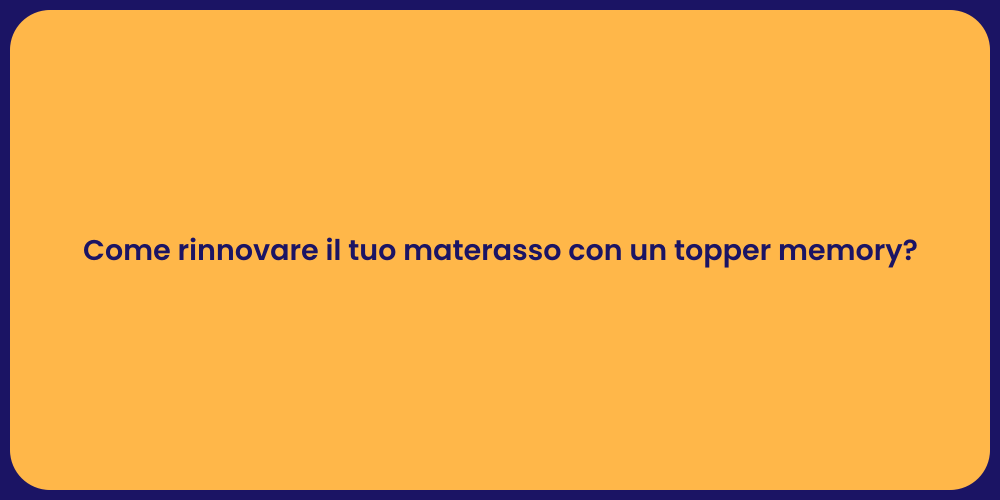Come rinnovare il tuo materasso con un topper memory?