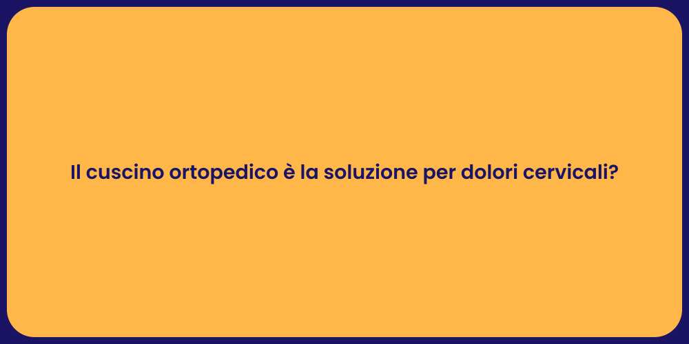 Il cuscino ortopedico è la soluzione per dolori cervicali?