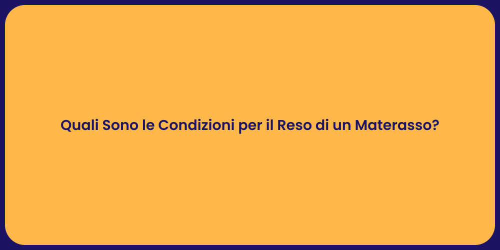 Quali Sono le Condizioni per il Reso di un Materasso?