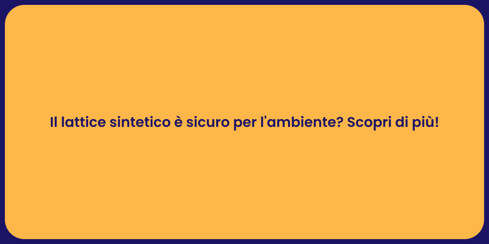 Il lattice sintetico è sicuro per l'ambiente? Scopri di più!