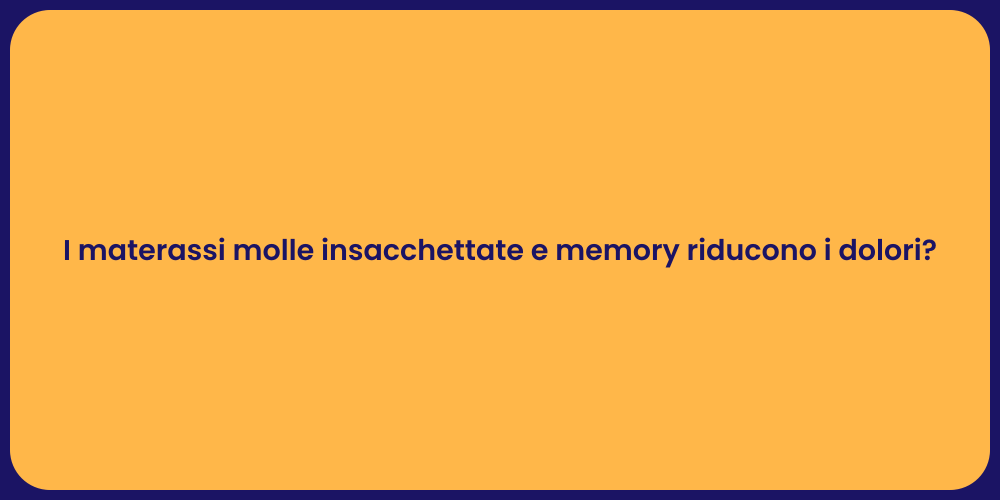 I materassi molle insacchettate e memory riducono i dolori?