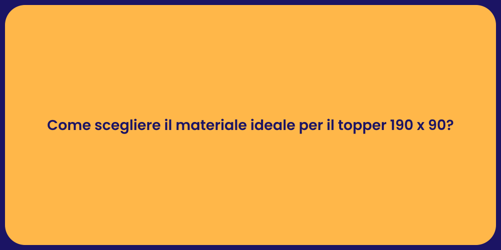 Come scegliere il materiale ideale per il topper 190 x 90?