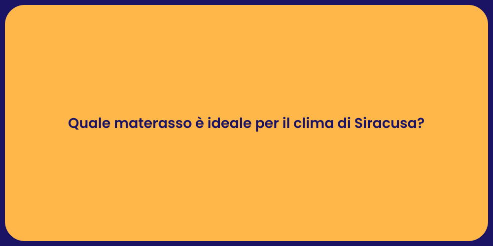 Quale materasso è ideale per il clima di Siracusa?