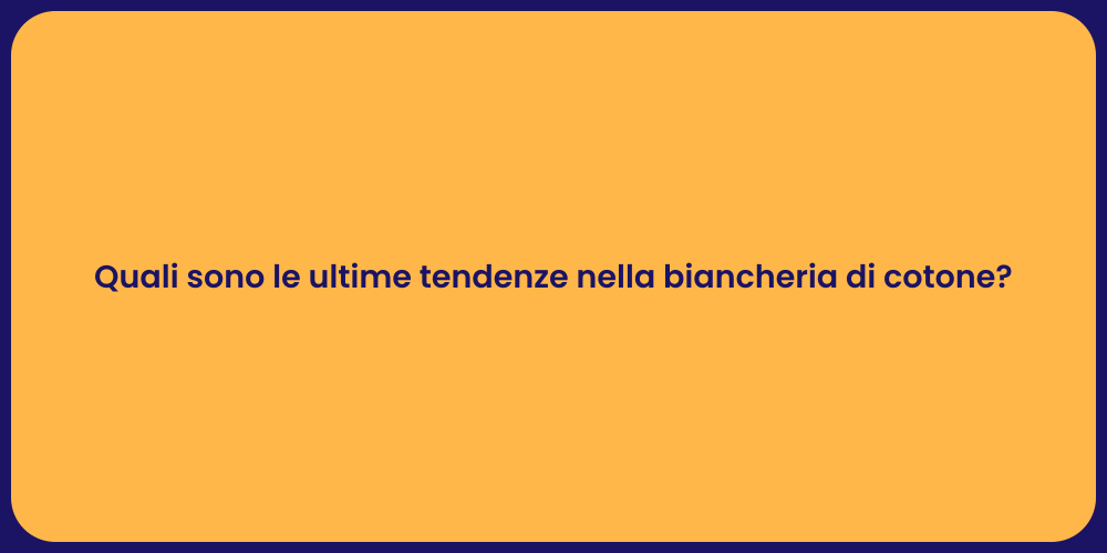 Quali sono le ultime tendenze nella biancheria di cotone?