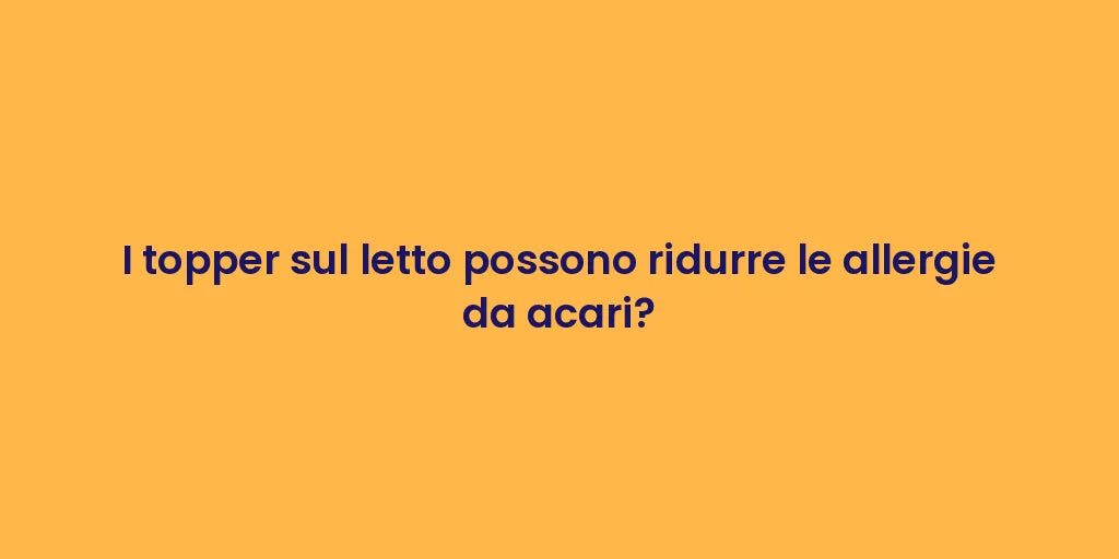 I topper sul letto possono ridurre le allergie da acari?