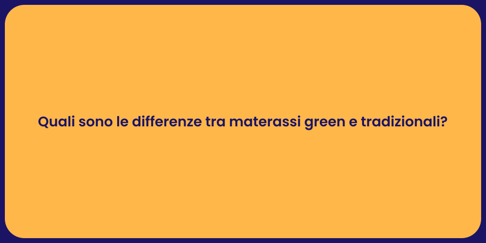Quali sono le differenze tra materassi green e tradizionali?