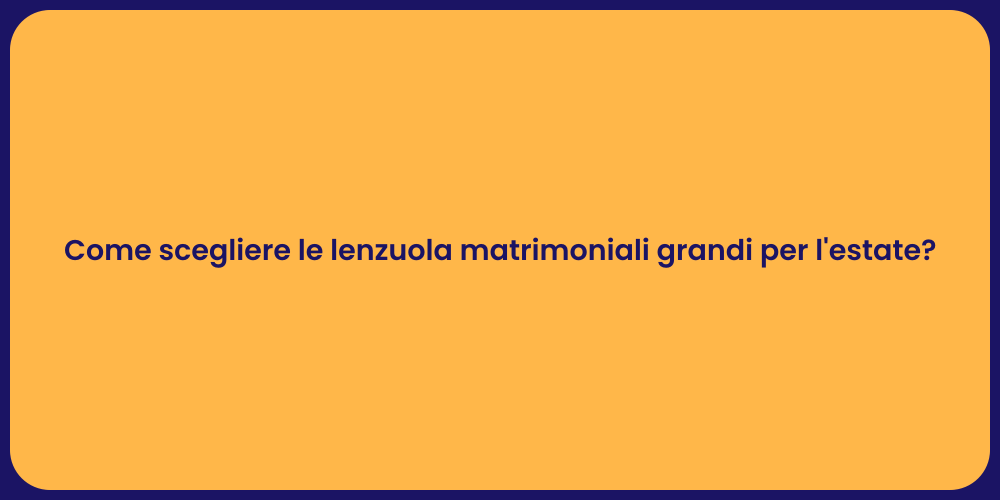 Come scegliere le lenzuola matrimoniali grandi per l'estate?