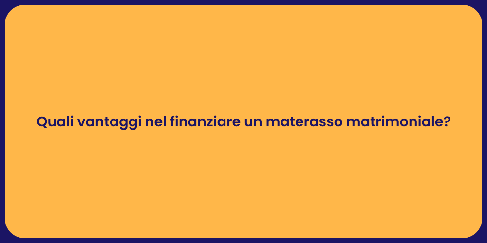 Quali vantaggi nel finanziare un materasso matrimoniale?