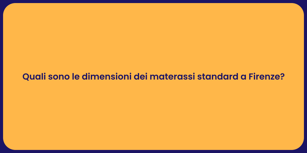 Quali sono le dimensioni dei materassi standard a Firenze?