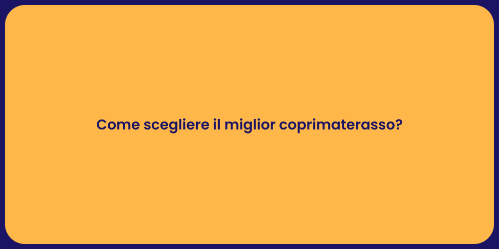 Come scegliere il miglior coprimaterasso?