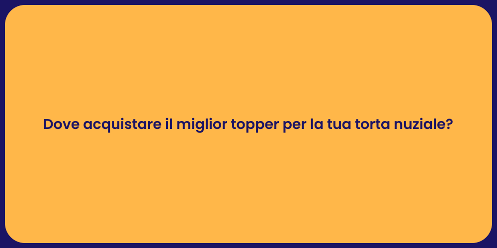 Dove acquistare il miglior topper per la tua torta nuziale?