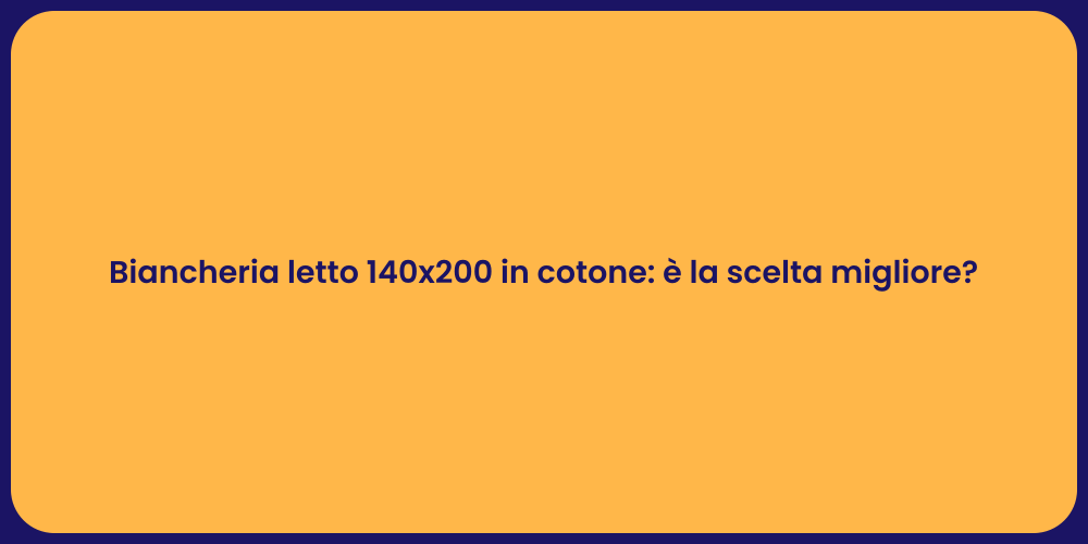Biancheria letto 140x200 in cotone: è la scelta migliore?