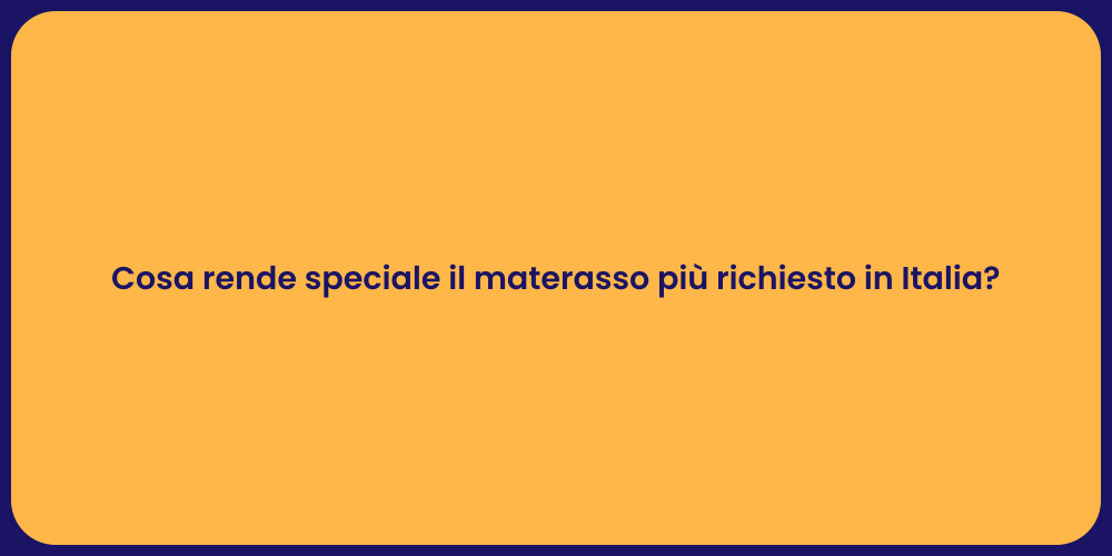 Cosa rende speciale il materasso più richiesto in Italia?