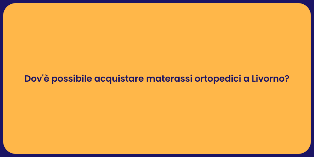 Dov'è possibile acquistare materassi ortopedici a Livorno?