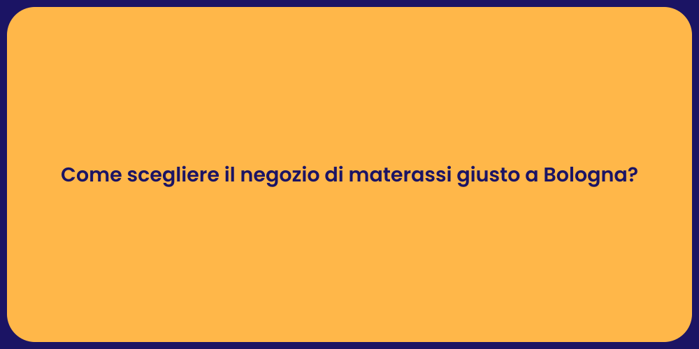 Come scegliere il negozio di materassi giusto a Bologna?