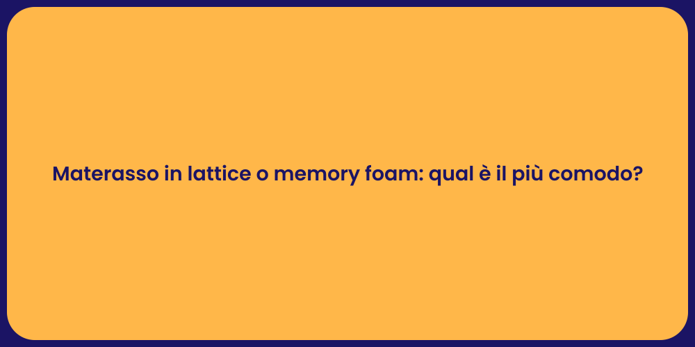 Materasso in lattice o memory foam: qual è il più comodo?