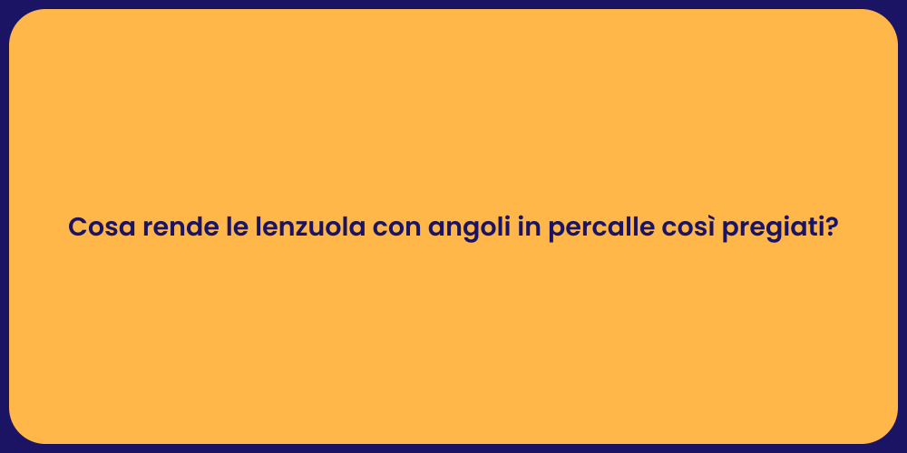 Cosa rende le lenzuola con angoli in percalle così pregiati?