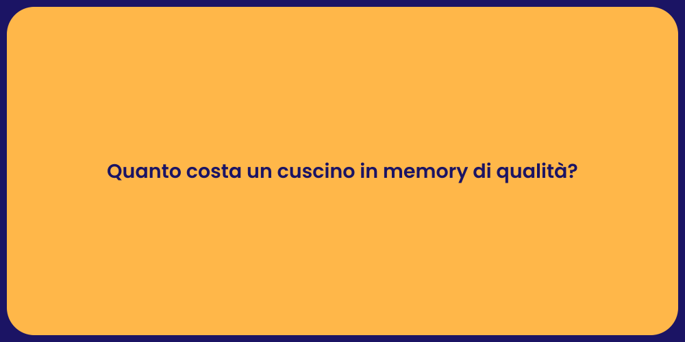 Quanto costa un cuscino in memory di qualità?