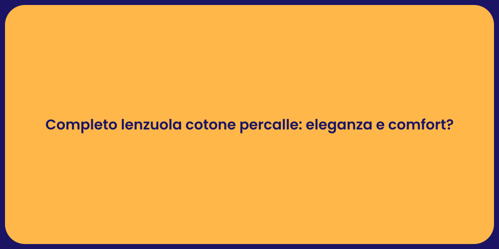 Completo lenzuola cotone percalle: eleganza e comfort?