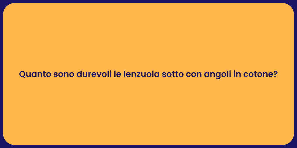 Quanto sono durevoli le lenzuola sotto con angoli in cotone?