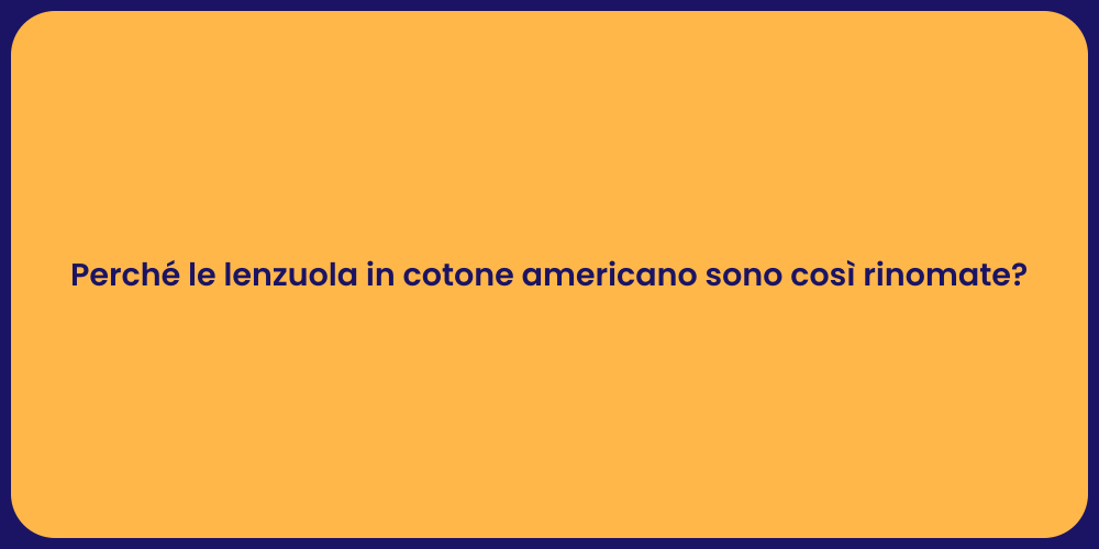 Perché le lenzuola in cotone americano sono così rinomate?
