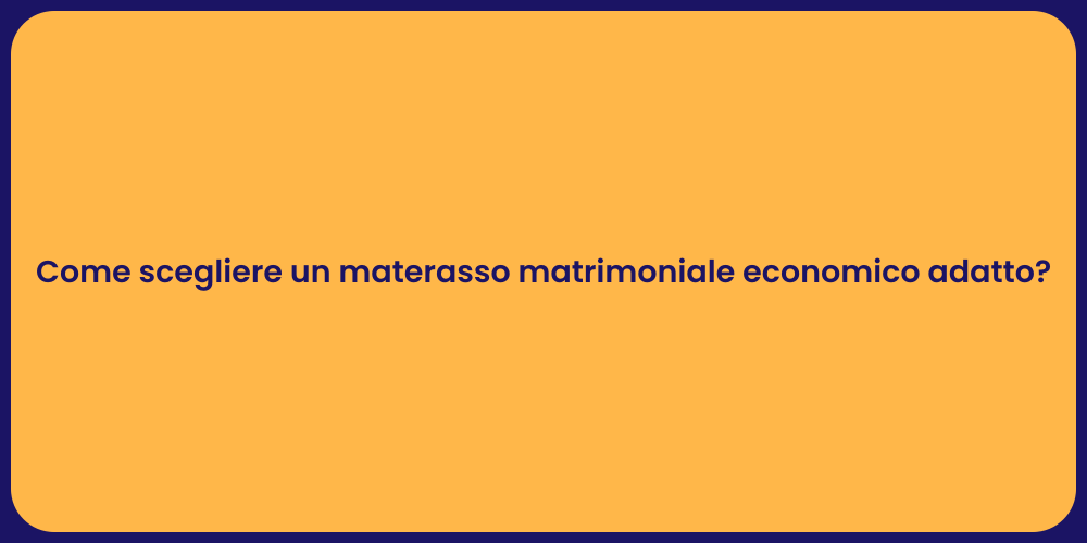 Come scegliere un materasso matrimoniale economico adatto?