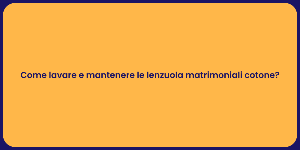 Come lavare e mantenere le lenzuola matrimoniali cotone?