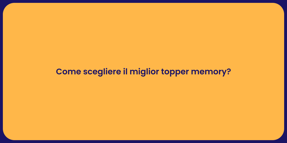 Come scegliere il miglior topper memory?