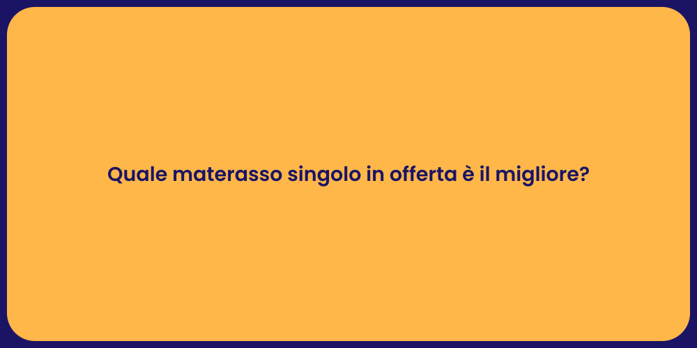 Quale materasso singolo in offerta è il migliore?