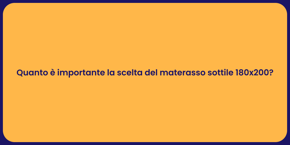 Quanto è importante la scelta del materasso sottile 180x200?
