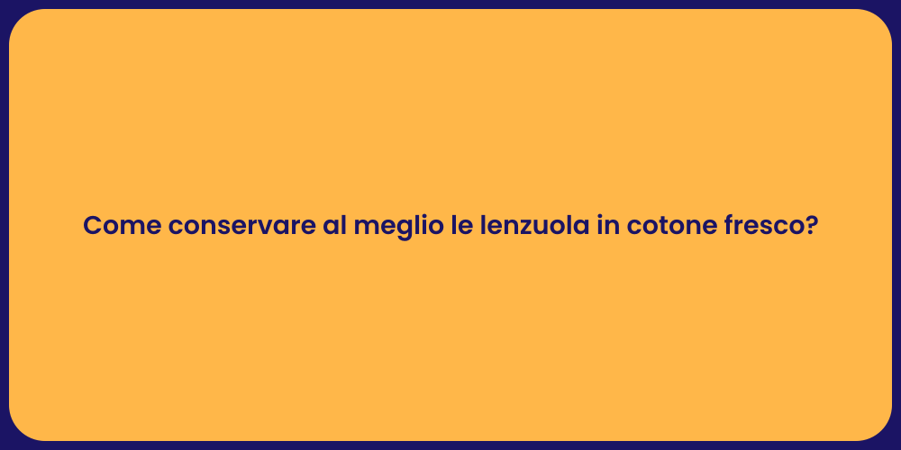 Come conservare al meglio le lenzuola in cotone fresco?