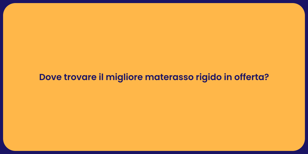 Dove trovare il migliore materasso rigido in offerta?